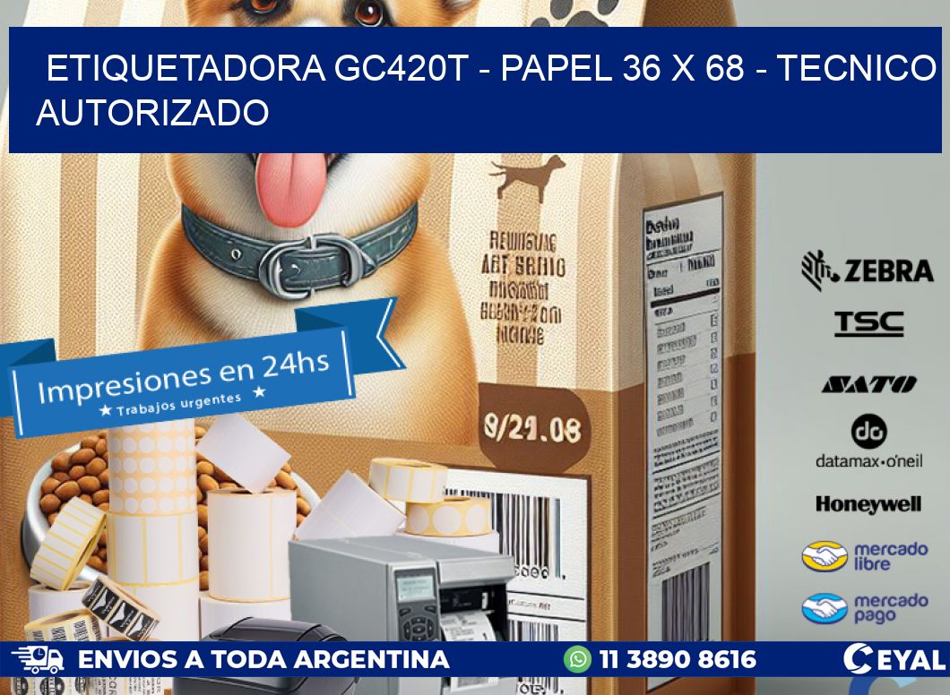 ETIQUETADORA GC420T - PAPEL 36 x 68 - TECNICO AUTORIZADO