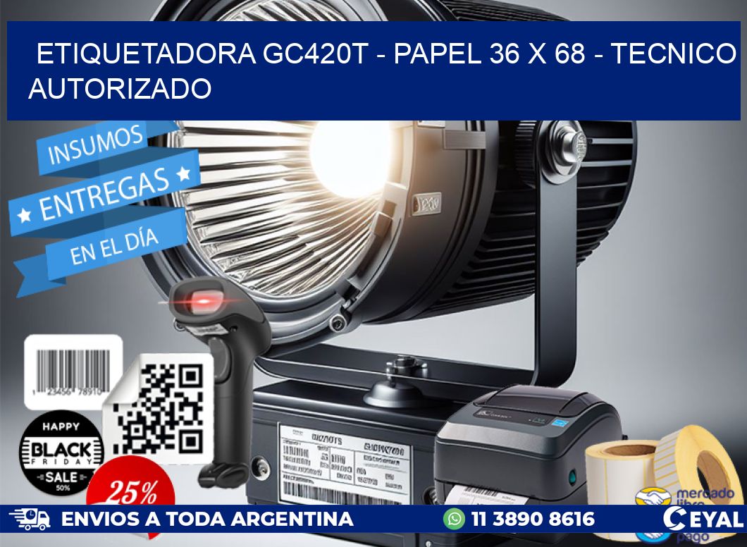 ETIQUETADORA GC420T - PAPEL 36 x 68 - TECNICO AUTORIZADO