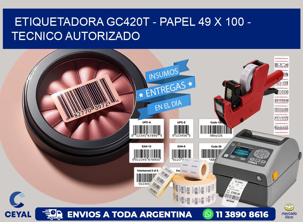 ETIQUETADORA GC420T - PAPEL 49 x 100 - TECNICO AUTORIZADO