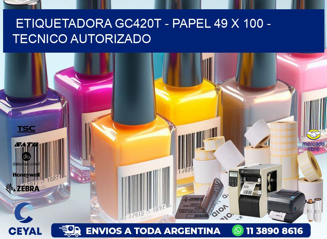 ETIQUETADORA GC420T - PAPEL 49 x 100 - TECNICO AUTORIZADO