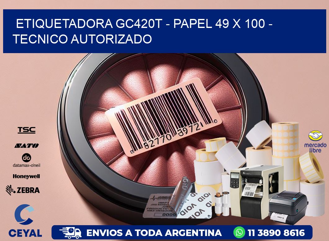 ETIQUETADORA GC420T - PAPEL 49 x 100 - TECNICO AUTORIZADO