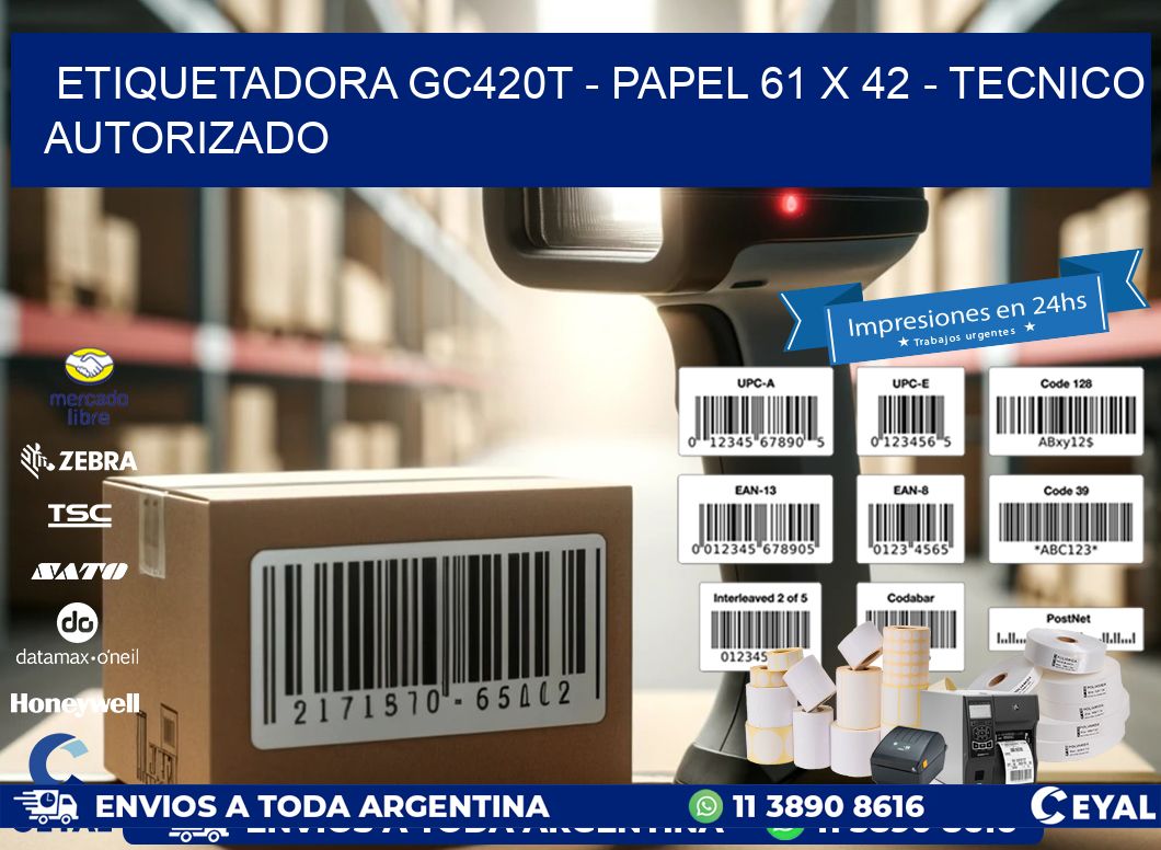 ETIQUETADORA GC420T - PAPEL 61 x 42 - TECNICO AUTORIZADO
