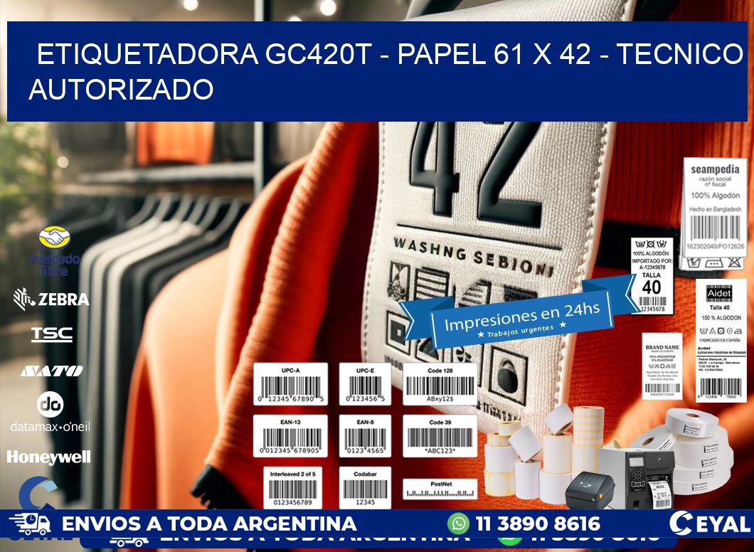 ETIQUETADORA GC420T - PAPEL 61 x 42 - TECNICO AUTORIZADO