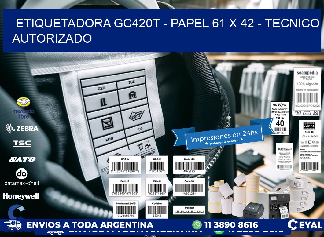 ETIQUETADORA GC420T - PAPEL 61 x 42 - TECNICO AUTORIZADO