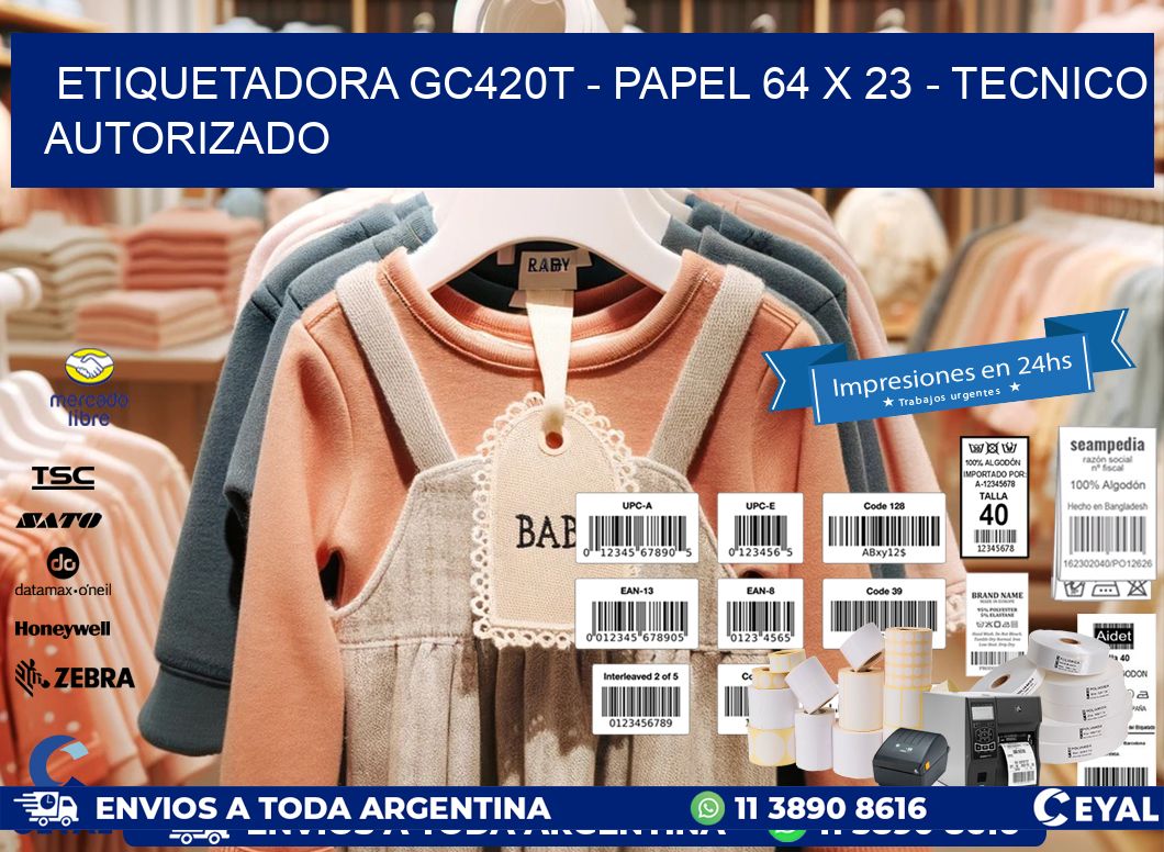 ETIQUETADORA GC420T - PAPEL 64 x 23 - TECNICO AUTORIZADO