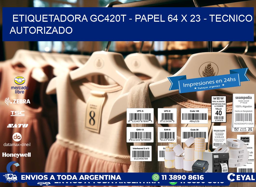 ETIQUETADORA GC420T - PAPEL 64 x 23 - TECNICO AUTORIZADO