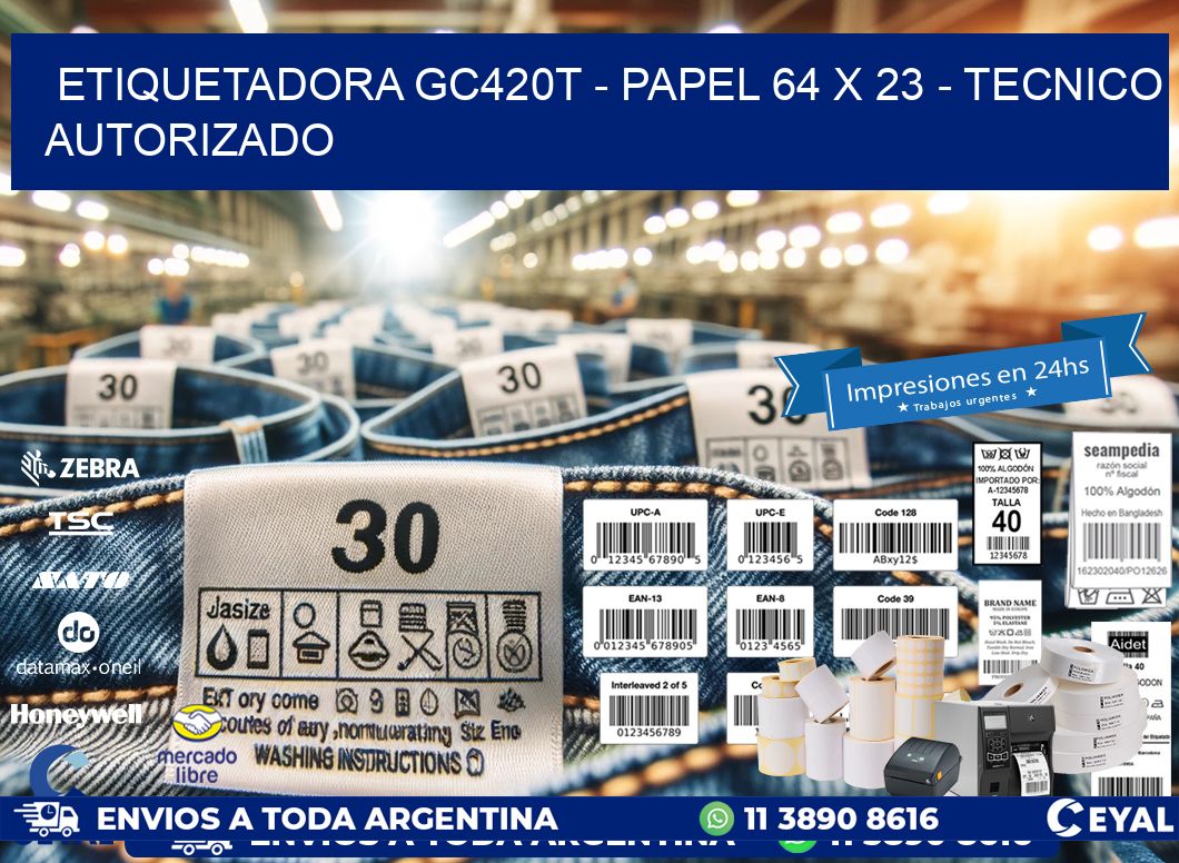 ETIQUETADORA GC420T – PAPEL 64 x 23 – TECNICO AUTORIZADO