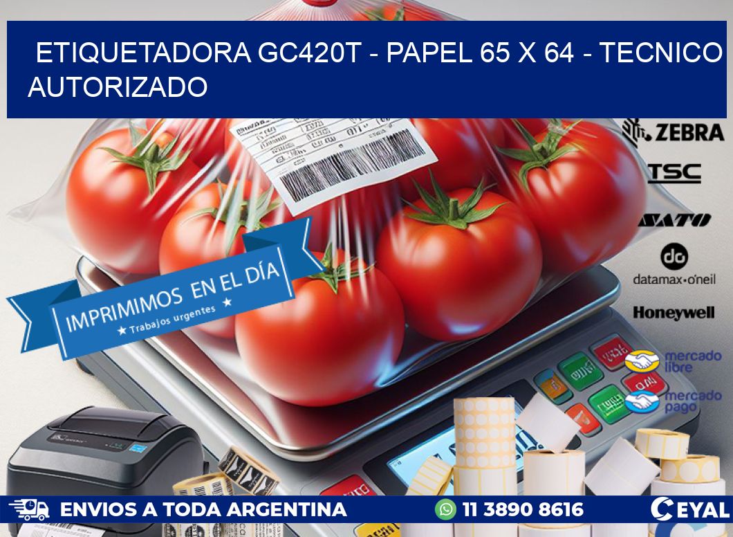 ETIQUETADORA GC420T - PAPEL 65 x 64 - TECNICO AUTORIZADO
