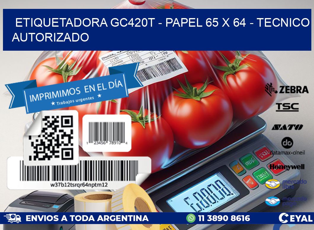 ETIQUETADORA GC420T - PAPEL 65 x 64 - TECNICO AUTORIZADO