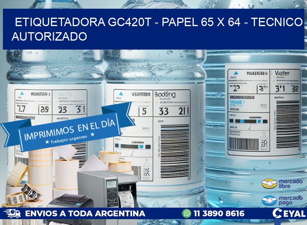 ETIQUETADORA GC420T – PAPEL 65 x 64 – TECNICO AUTORIZADO