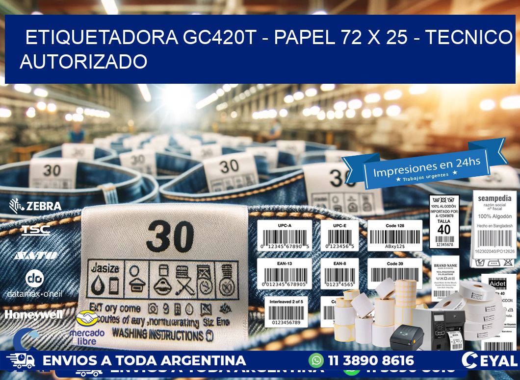 ETIQUETADORA GC420T - PAPEL 72 x 25 - TECNICO AUTORIZADO