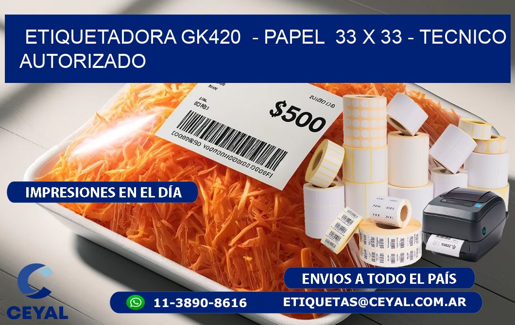 ETIQUETADORA GK420  - PAPEL  33 x 33 - TECNICO AUTORIZADO