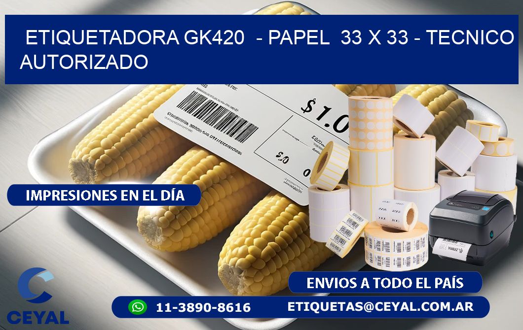 ETIQUETADORA GK420  – PAPEL  33 x 33 – TECNICO AUTORIZADO