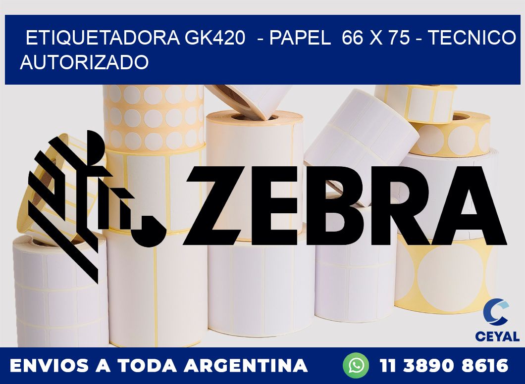 ETIQUETADORA GK420 - PAPEL 66 x 75 - TECNICO AUTORIZADO