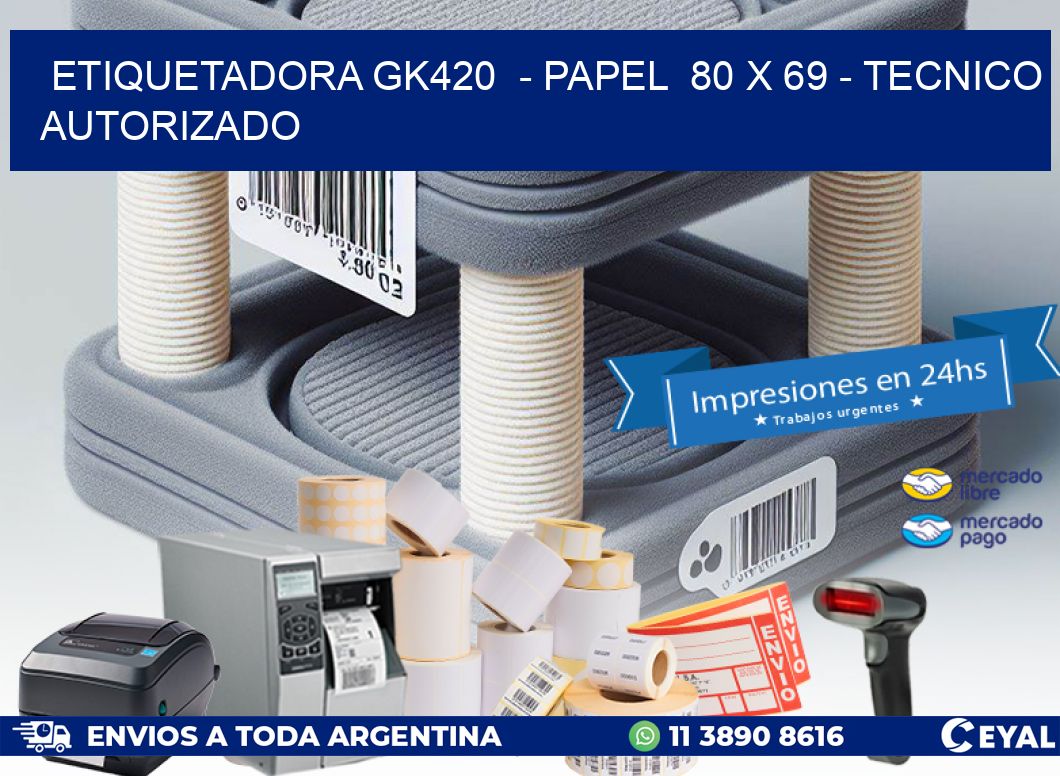 ETIQUETADORA GK420  - PAPEL  80 x 69 - TECNICO AUTORIZADO