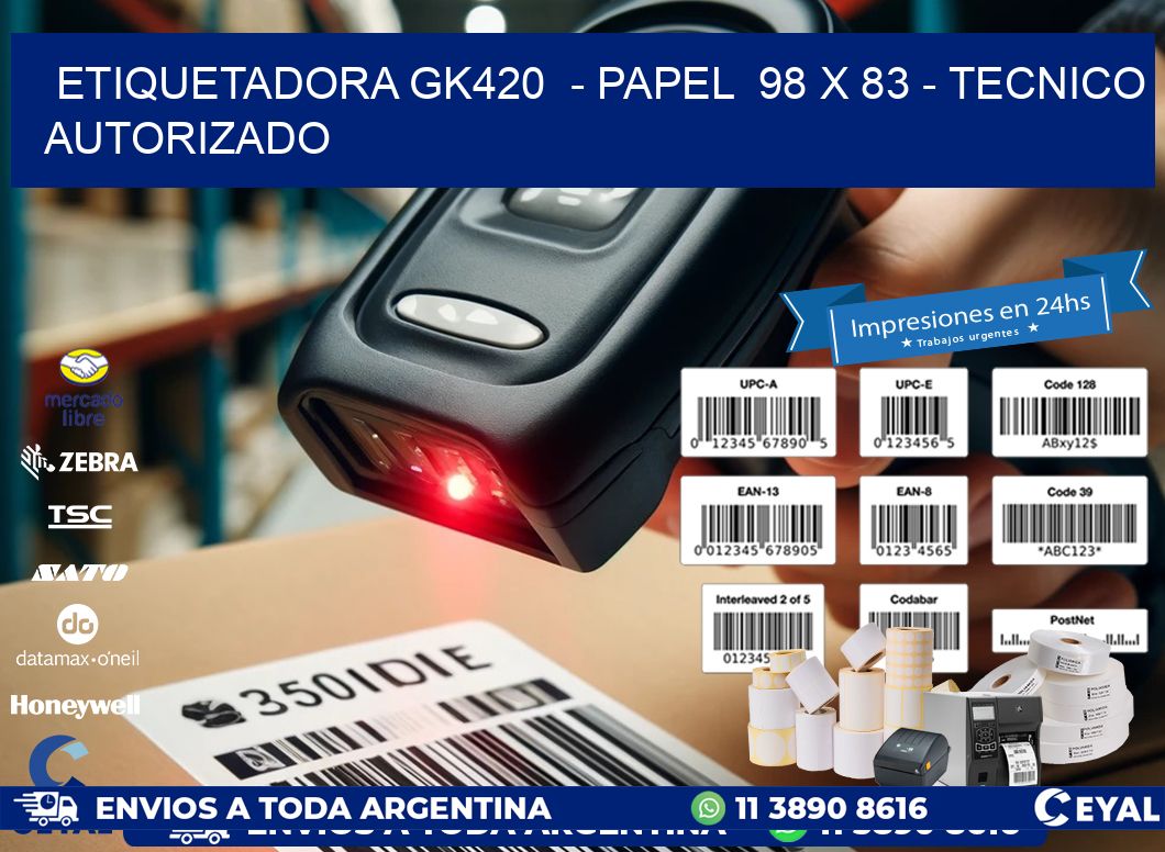 ETIQUETADORA GK420  – PAPEL  98 x 83 – TECNICO AUTORIZADO