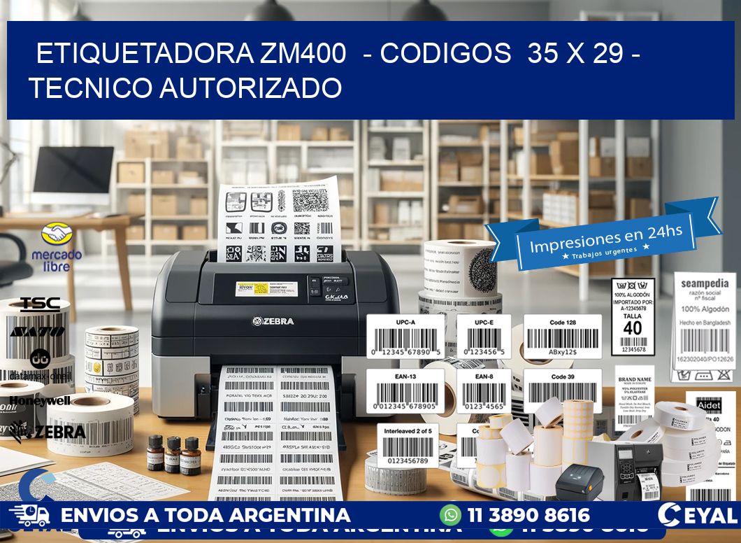 ETIQUETADORA ZM400  - CODIGOS  35 x 29 - TECNICO AUTORIZADO