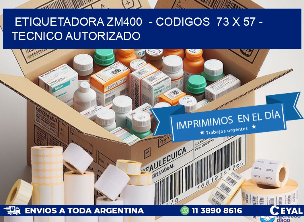 ETIQUETADORA ZM400  - CODIGOS  73 x 57 - TECNICO AUTORIZADO