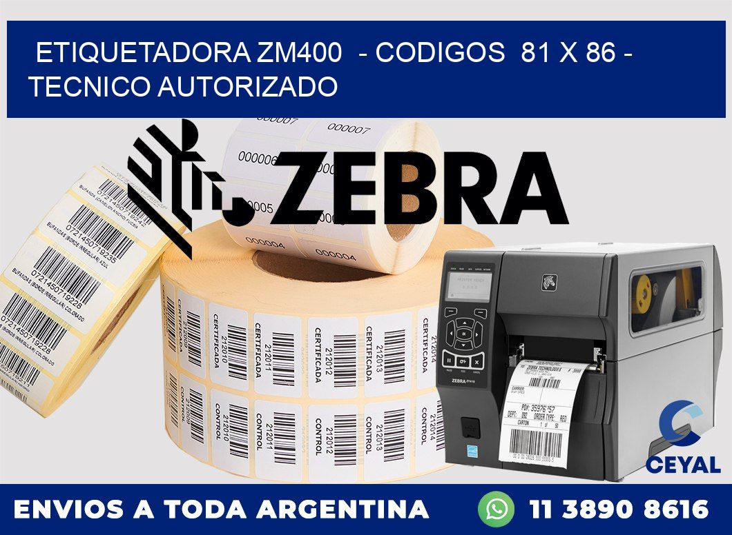 ETIQUETADORA ZM400 - CODIGOS 81 x 86 - TECNICO AUTORIZADO