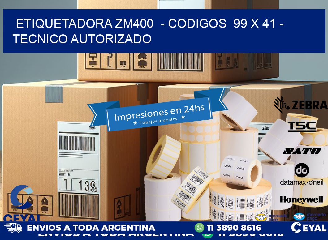 ETIQUETADORA ZM400  - CODIGOS  99 x 41 - TECNICO AUTORIZADO