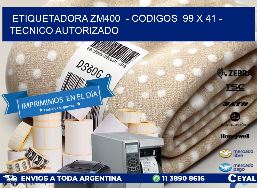 ETIQUETADORA ZM400  - CODIGOS  99 x 41 - TECNICO AUTORIZADO