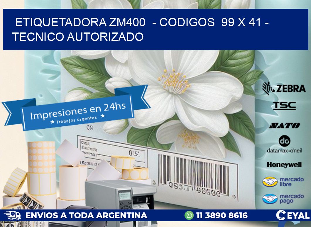ETIQUETADORA ZM400  – CODIGOS  99 x 41 – TECNICO AUTORIZADO