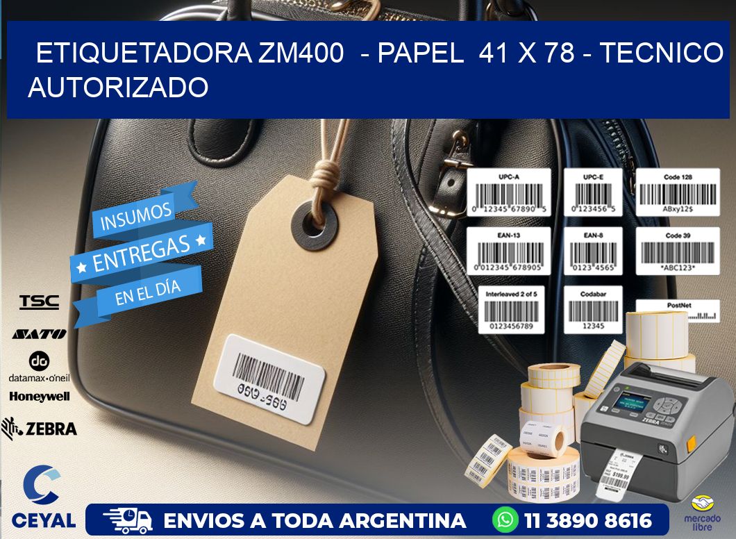 ETIQUETADORA ZM400  - PAPEL  41 x 78 - TECNICO AUTORIZADO