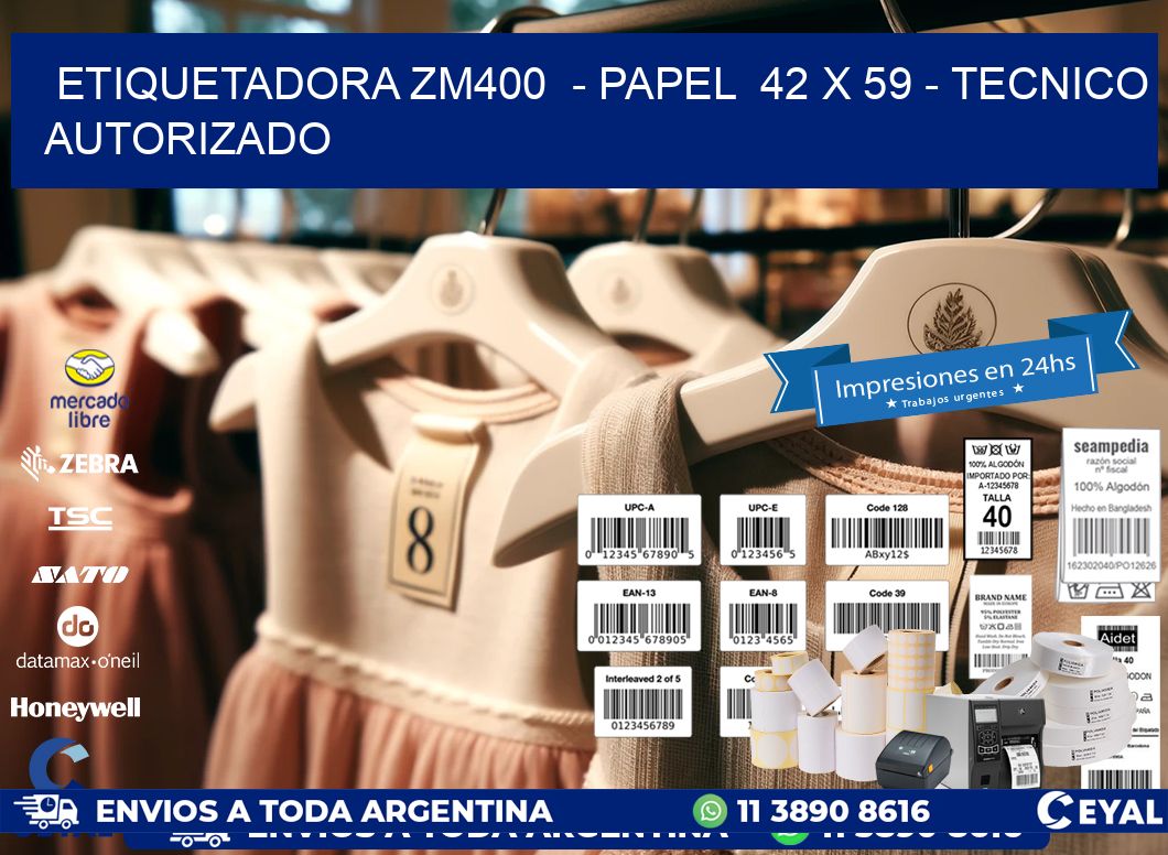 ETIQUETADORA ZM400 - PAPEL 42 x 59 - TECNICO AUTORIZADO