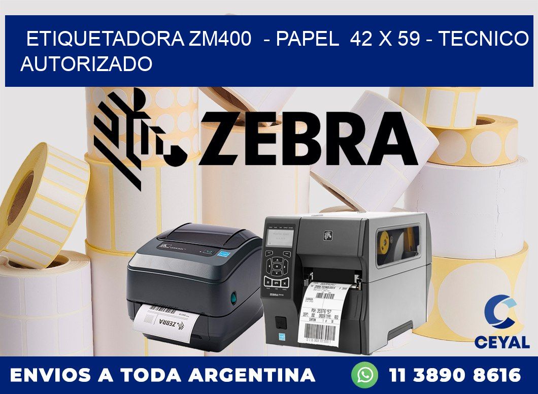 ETIQUETADORA ZM400 - PAPEL 42 x 59 - TECNICO AUTORIZADO