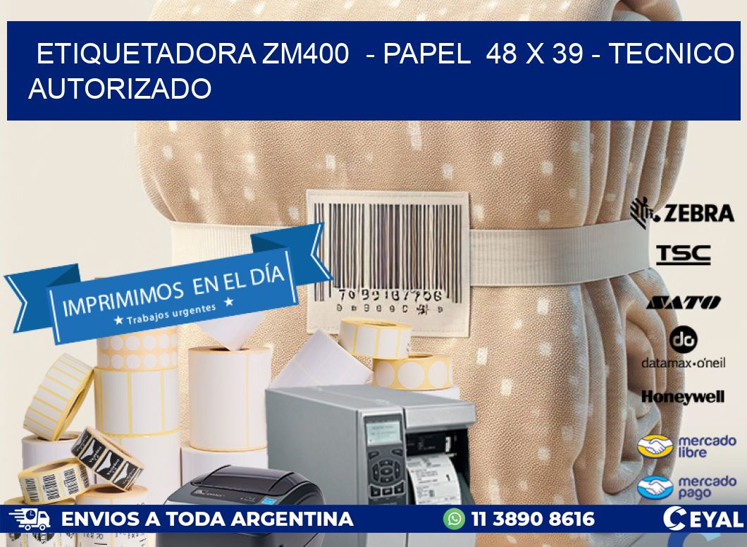 ETIQUETADORA ZM400  - PAPEL  48 x 39 - TECNICO AUTORIZADO