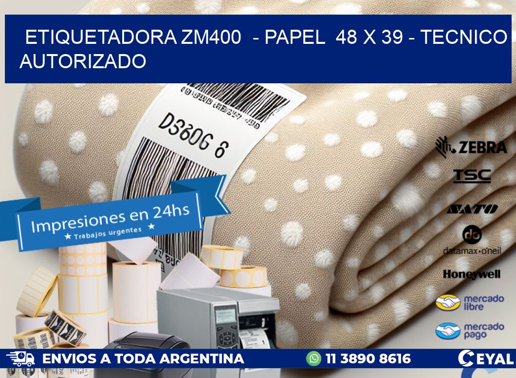ETIQUETADORA ZM400  - PAPEL  48 x 39 - TECNICO AUTORIZADO