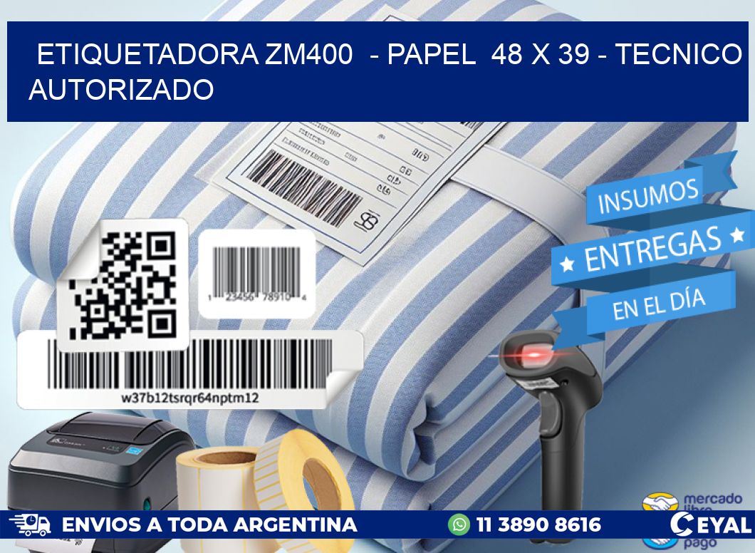 ETIQUETADORA ZM400  - PAPEL  48 x 39 - TECNICO AUTORIZADO