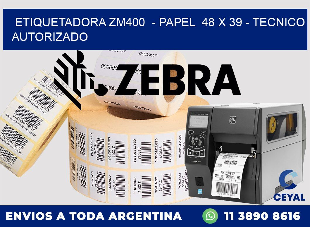ETIQUETADORA ZM400  - PAPEL  48 x 39 - TECNICO AUTORIZADO