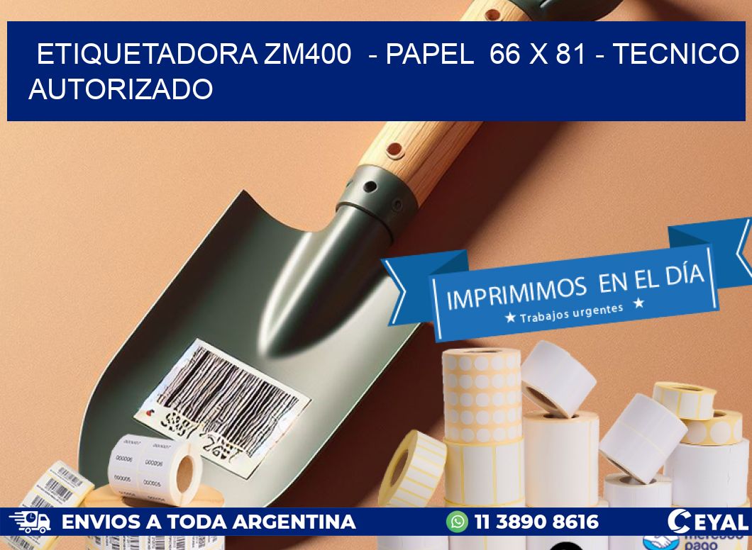 ETIQUETADORA ZM400 - PAPEL 66 x 81 - TECNICO AUTORIZADO