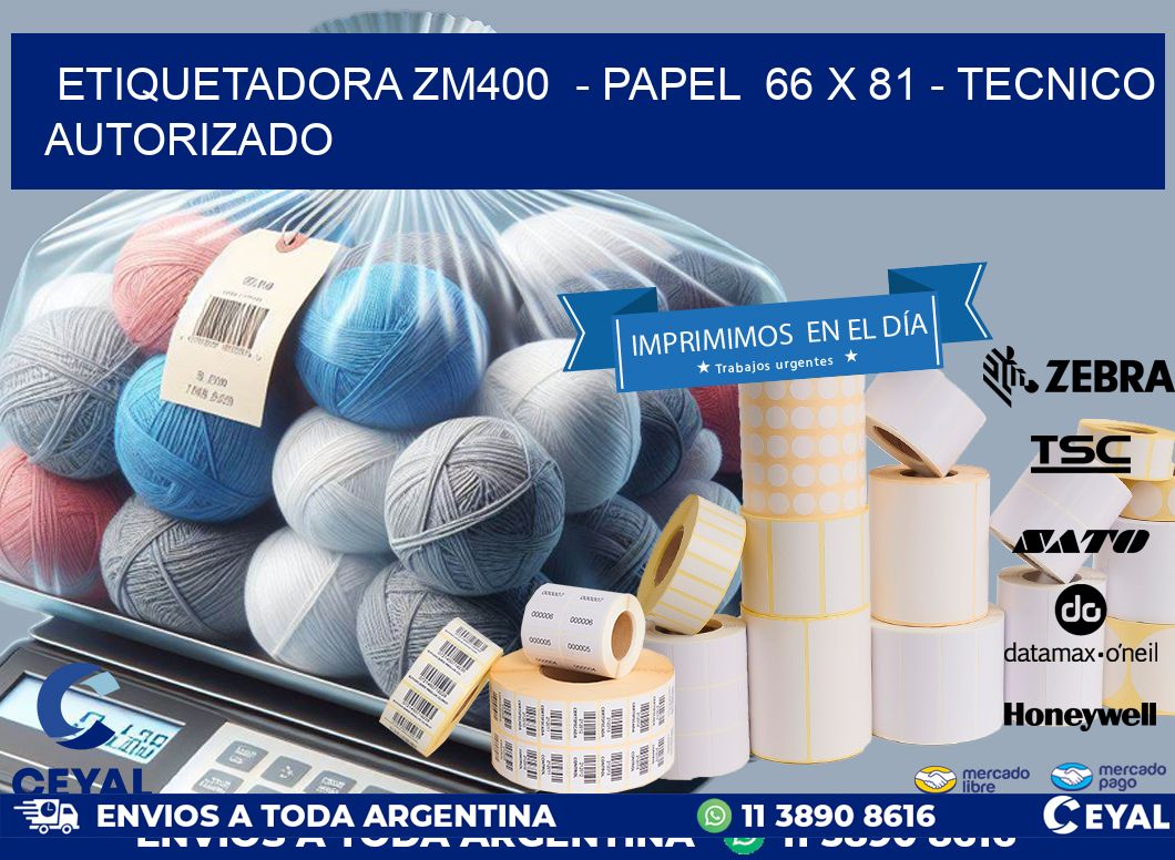 ETIQUETADORA ZM400 - PAPEL 66 x 81 - TECNICO AUTORIZADO