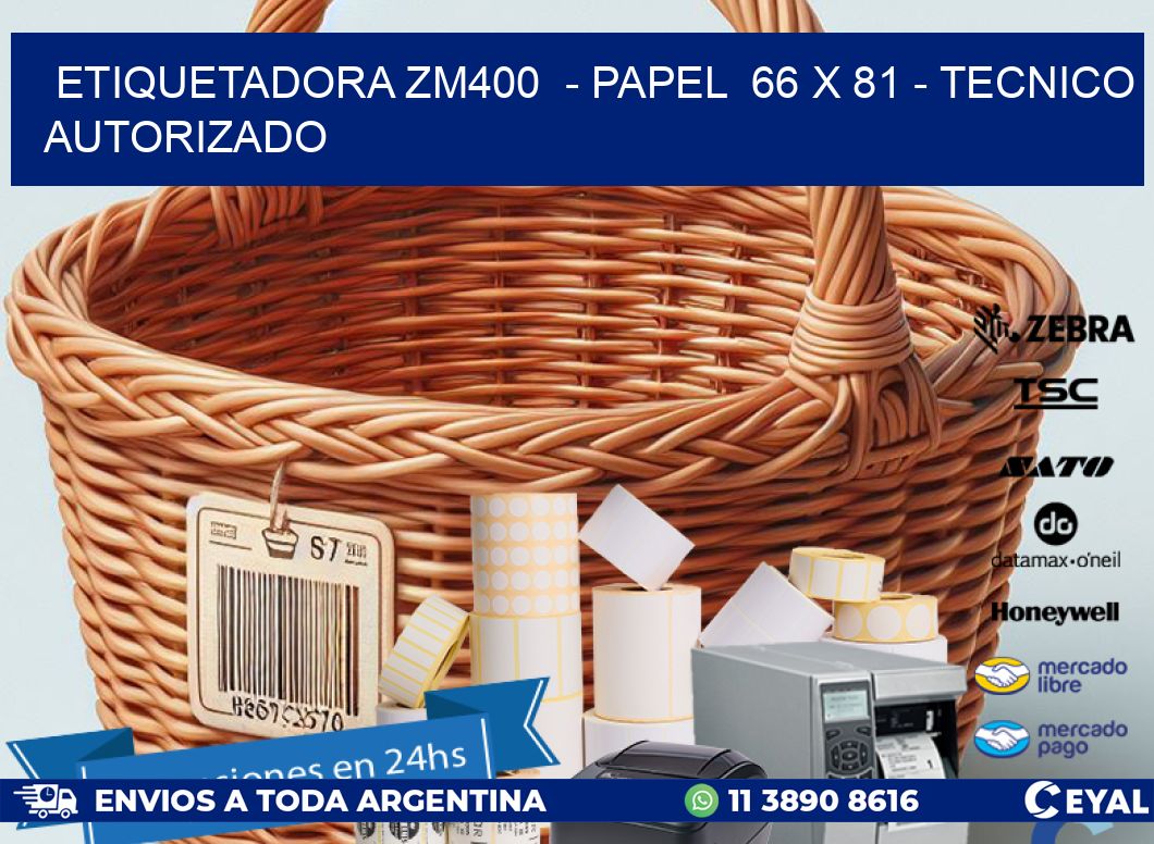 ETIQUETADORA ZM400 - PAPEL 66 x 81 - TECNICO AUTORIZADO