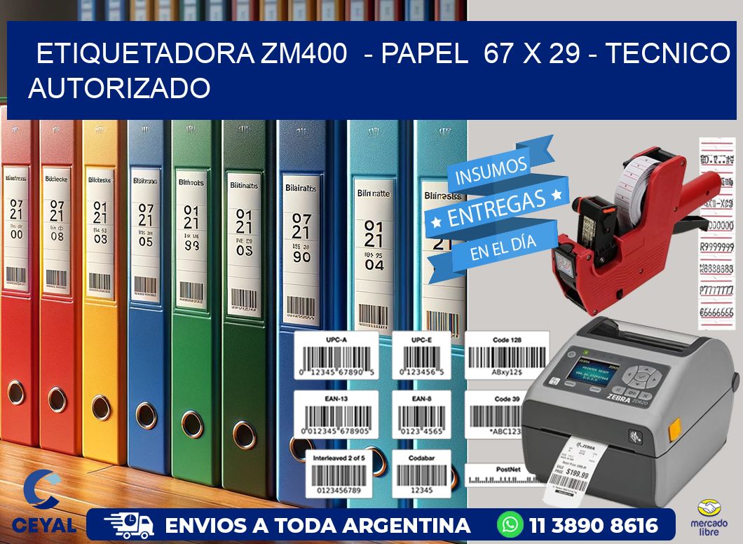 ETIQUETADORA ZM400  – PAPEL  67 x 29 – TECNICO AUTORIZADO
