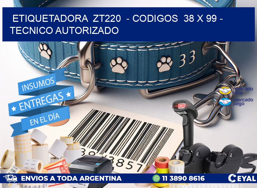 ETIQUETADORA ZT220 - CODIGOS 38 x 99 - TECNICO AUTORIZADO