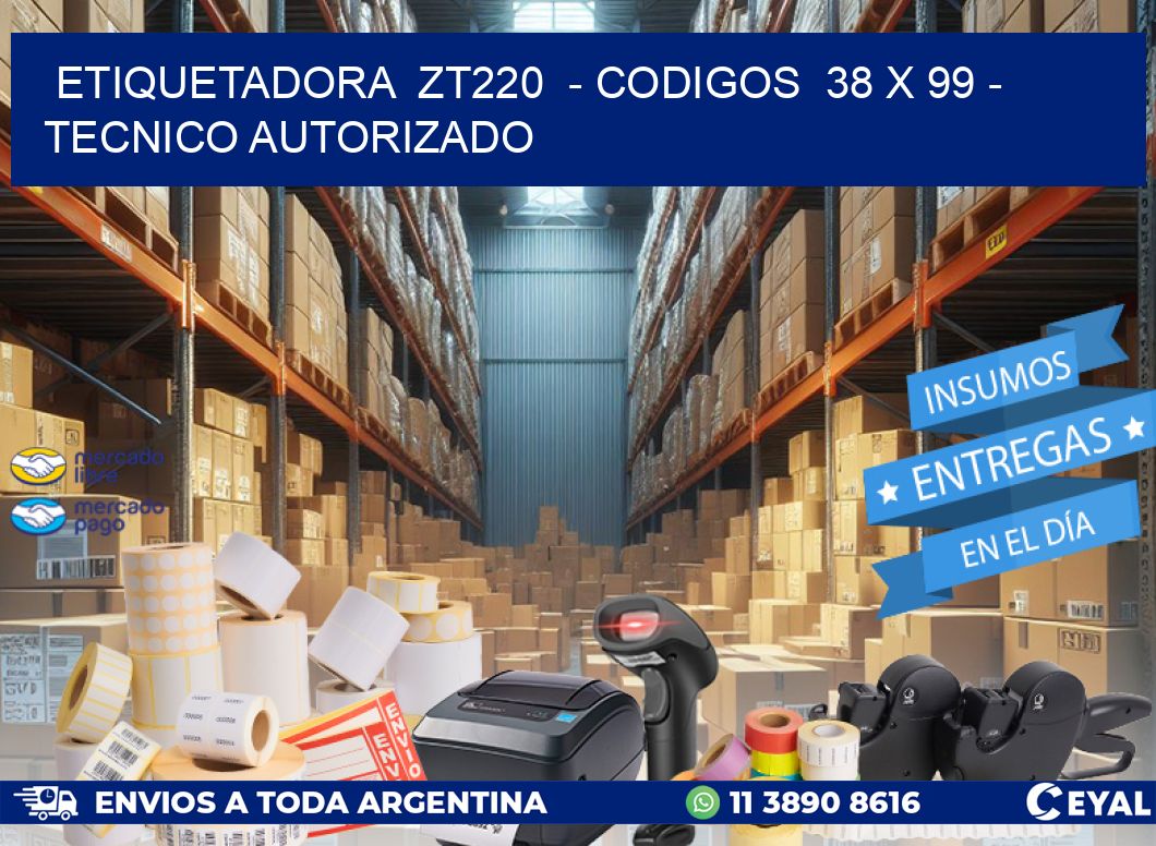 ETIQUETADORA ZT220 - CODIGOS 38 x 99 - TECNICO AUTORIZADO