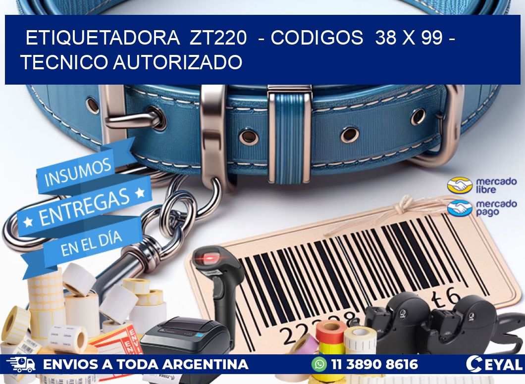 ETIQUETADORA  ZT220  – CODIGOS  38 x 99 – TECNICO AUTORIZADO