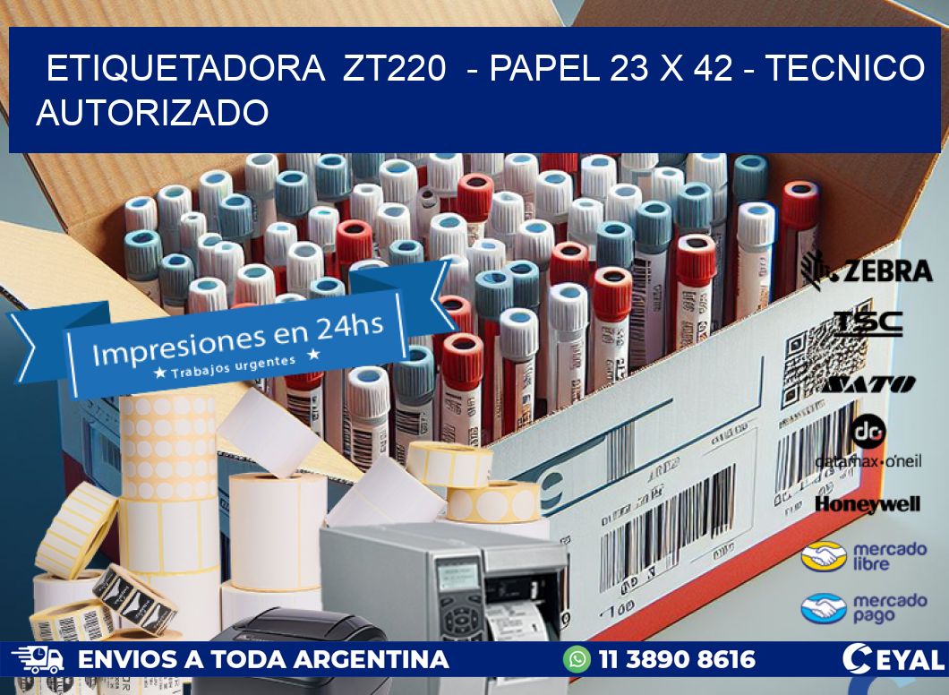 ETIQUETADORA ZT220 - PAPEL 23 x 42 - TECNICO AUTORIZADO