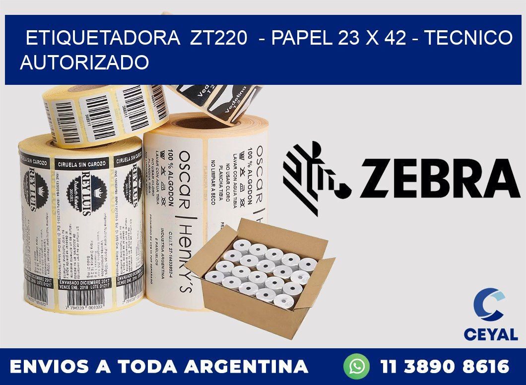 ETIQUETADORA ZT220 - PAPEL 23 x 42 - TECNICO AUTORIZADO