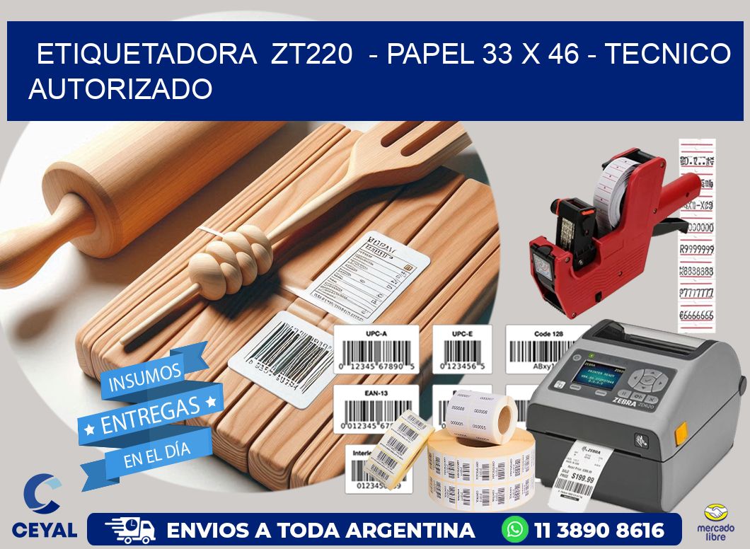 ETIQUETADORA ZT220 - PAPEL 33 x 46 - TECNICO AUTORIZADO