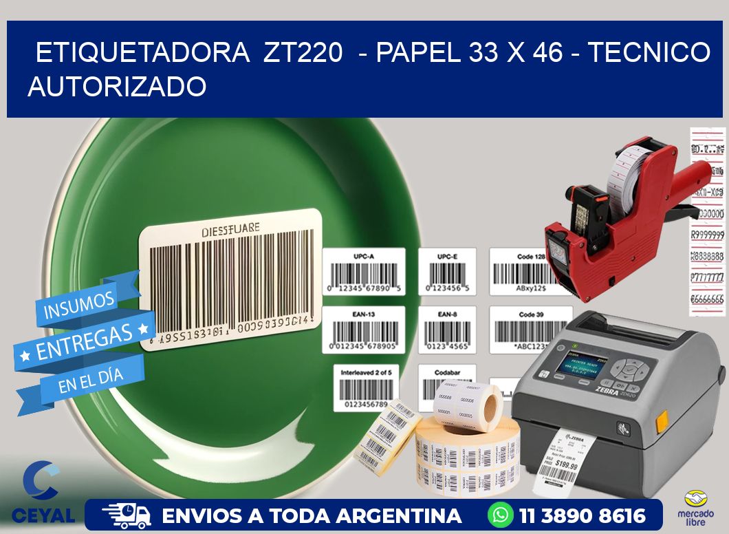 ETIQUETADORA ZT220 - PAPEL 33 x 46 - TECNICO AUTORIZADO