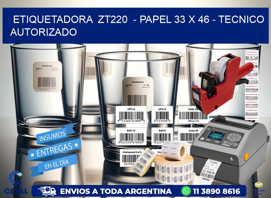 ETIQUETADORA  ZT220  – PAPEL 33 x 46 – TECNICO AUTORIZADO