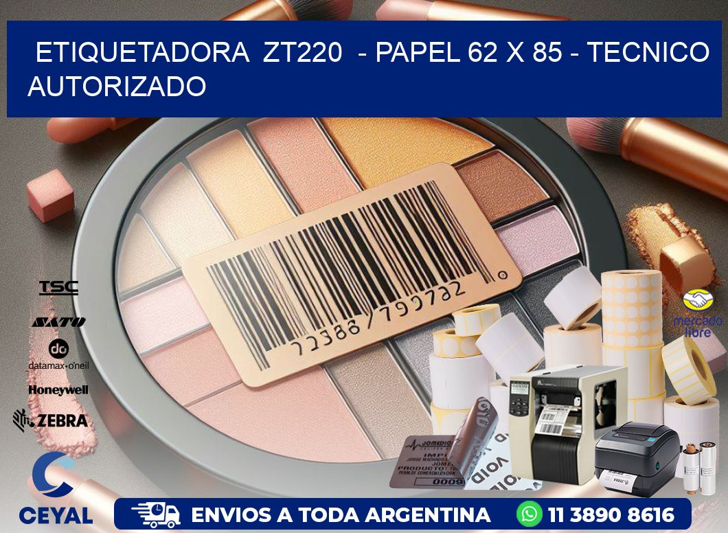 ETIQUETADORA  ZT220  - PAPEL 62 x 85 - TECNICO AUTORIZADO