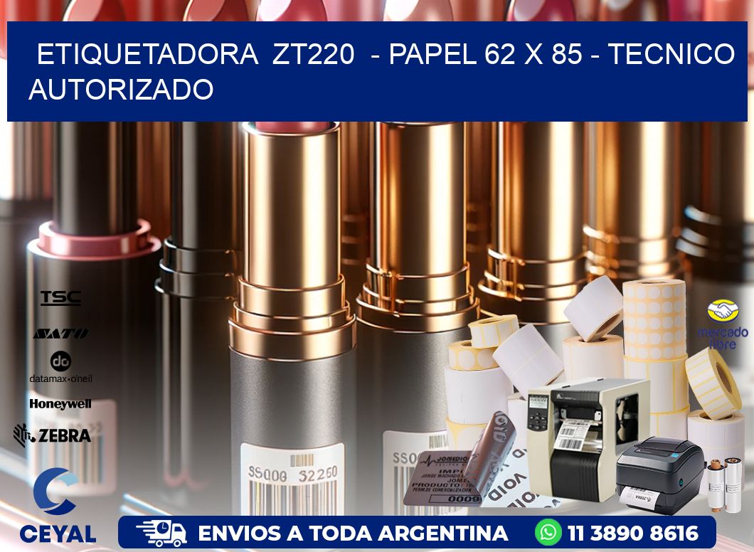 ETIQUETADORA  ZT220  - PAPEL 62 x 85 - TECNICO AUTORIZADO