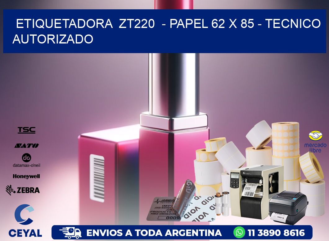 ETIQUETADORA  ZT220  - PAPEL 62 x 85 - TECNICO AUTORIZADO