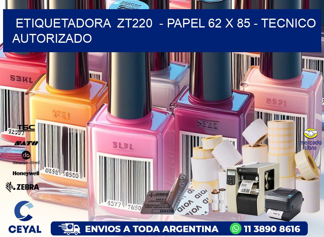 ETIQUETADORA  ZT220  - PAPEL 62 x 85 - TECNICO AUTORIZADO