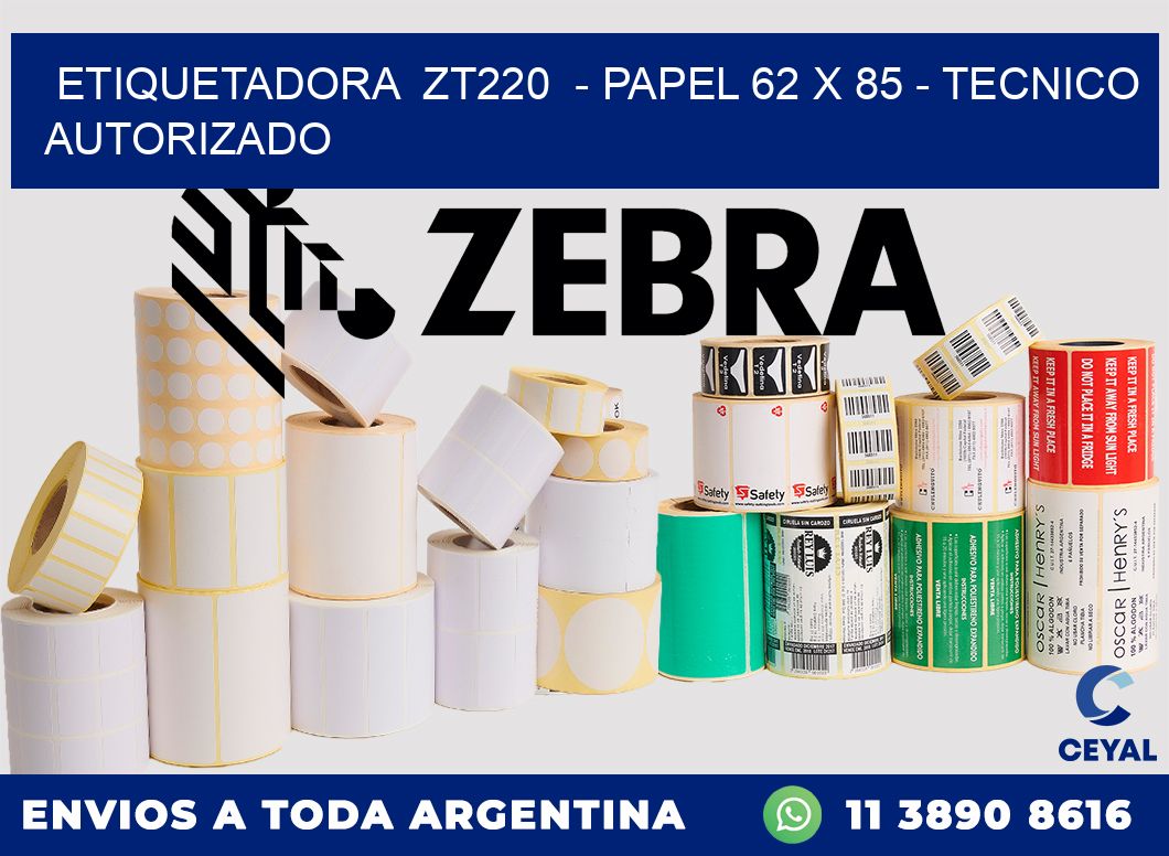 ETIQUETADORA  ZT220  - PAPEL 62 x 85 - TECNICO AUTORIZADO